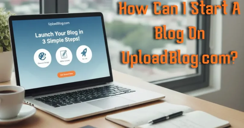 how can i start a blog on uploadblog.com